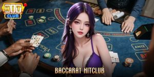 Baccarat Hitclub - Chinh Phục Game Bài Casino Đẳng Cấp