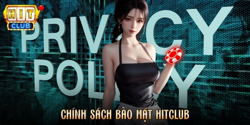 Chính Sách Bảo Mật Hitclub - Cam Kết Bảo Vệ Dữ Liệu Toàn Diện