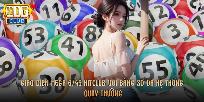 Giao diện Mega 6/45 Hitclub với bảng số và hệ thống quay thưởng