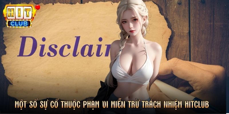 Một số sự cố thuộc phạm vi miễn trừ trách nhiệm Hitclub