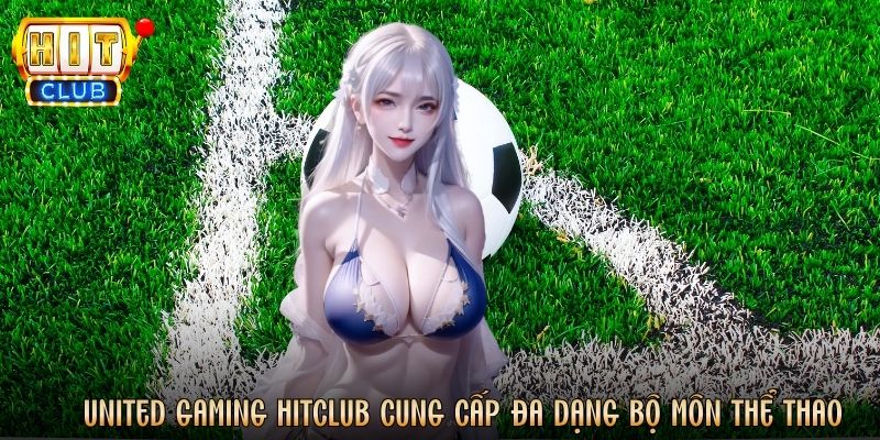 United Gaming Hitclub cung cấp đa dạng bộ môn thể thao